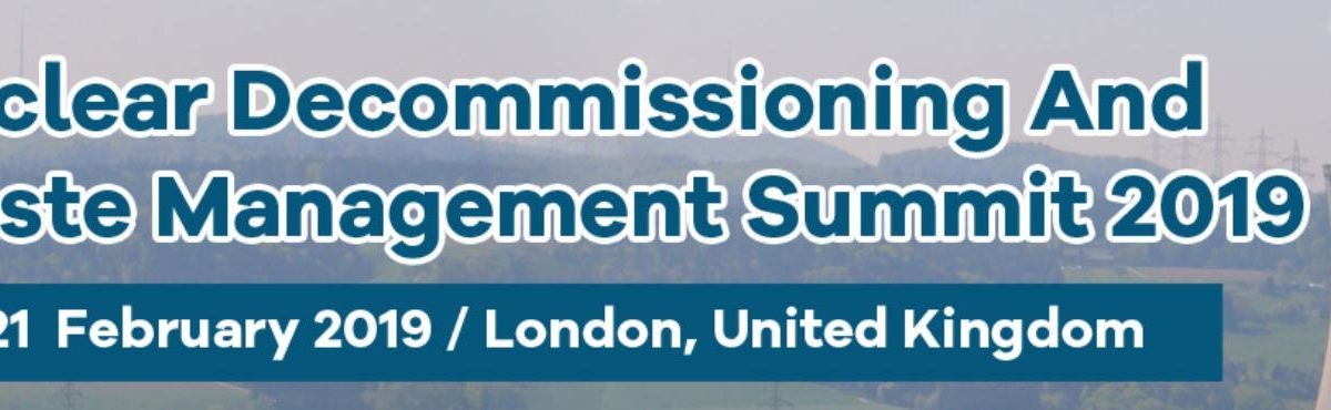 Nuclear Decommissioning and Waste Management Summit 2019